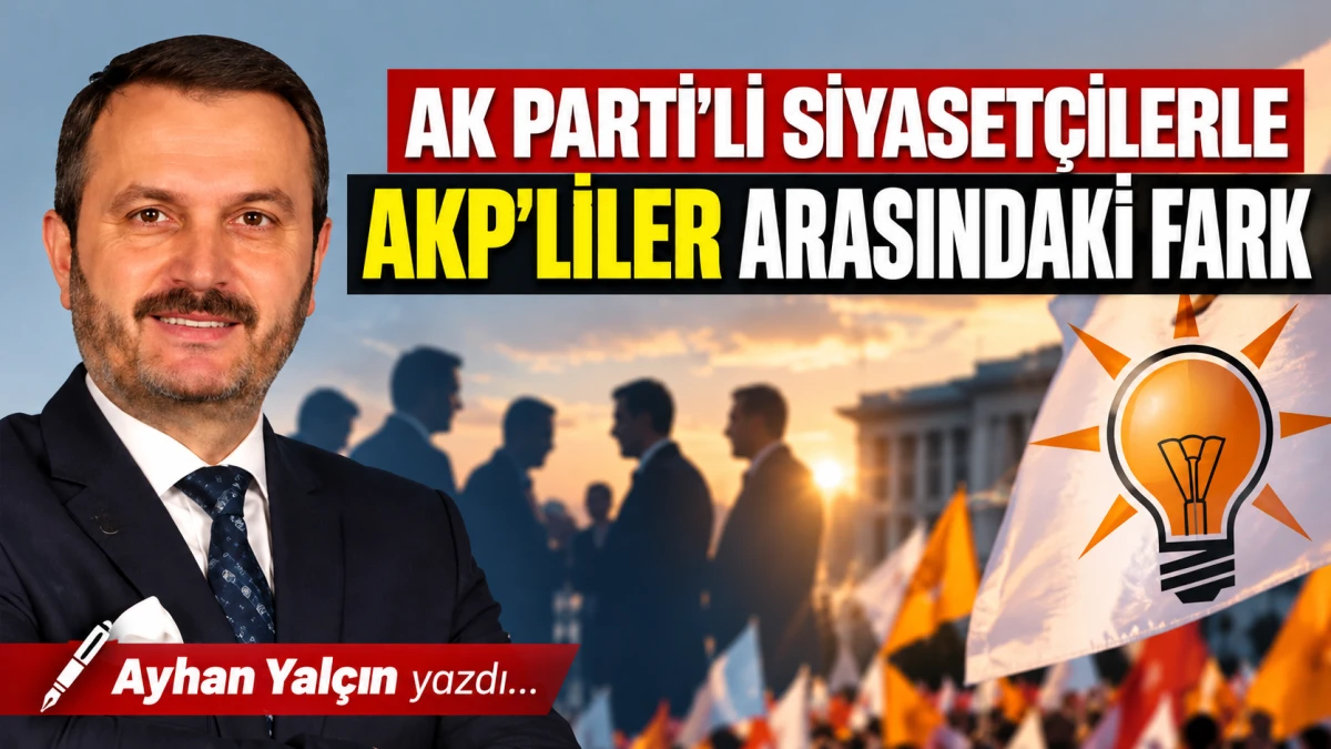 AK PARTİ'Lİ SİYASET&Ccedil;İLERLE AKP'LİLER ARASINDAKİ FARK