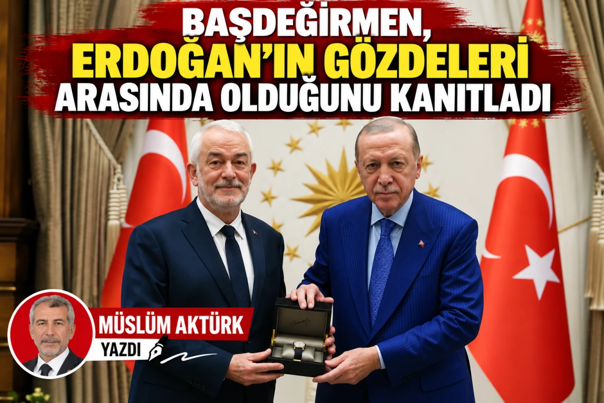BAŞDEĞİRMEN, ERDOĞAN&rsquo;IN G&Ouml;ZDELERİ ARASINDA OLDUĞUNU KANITLADI