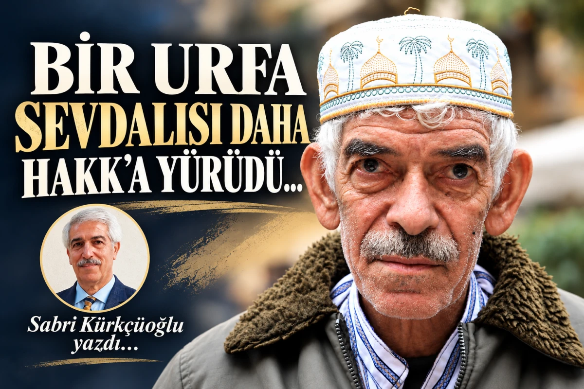 BİR URFA SEVDALISI DAHA HAKK&rsquo;A Y&Uuml;R&Uuml;D&Uuml;&hellip;
