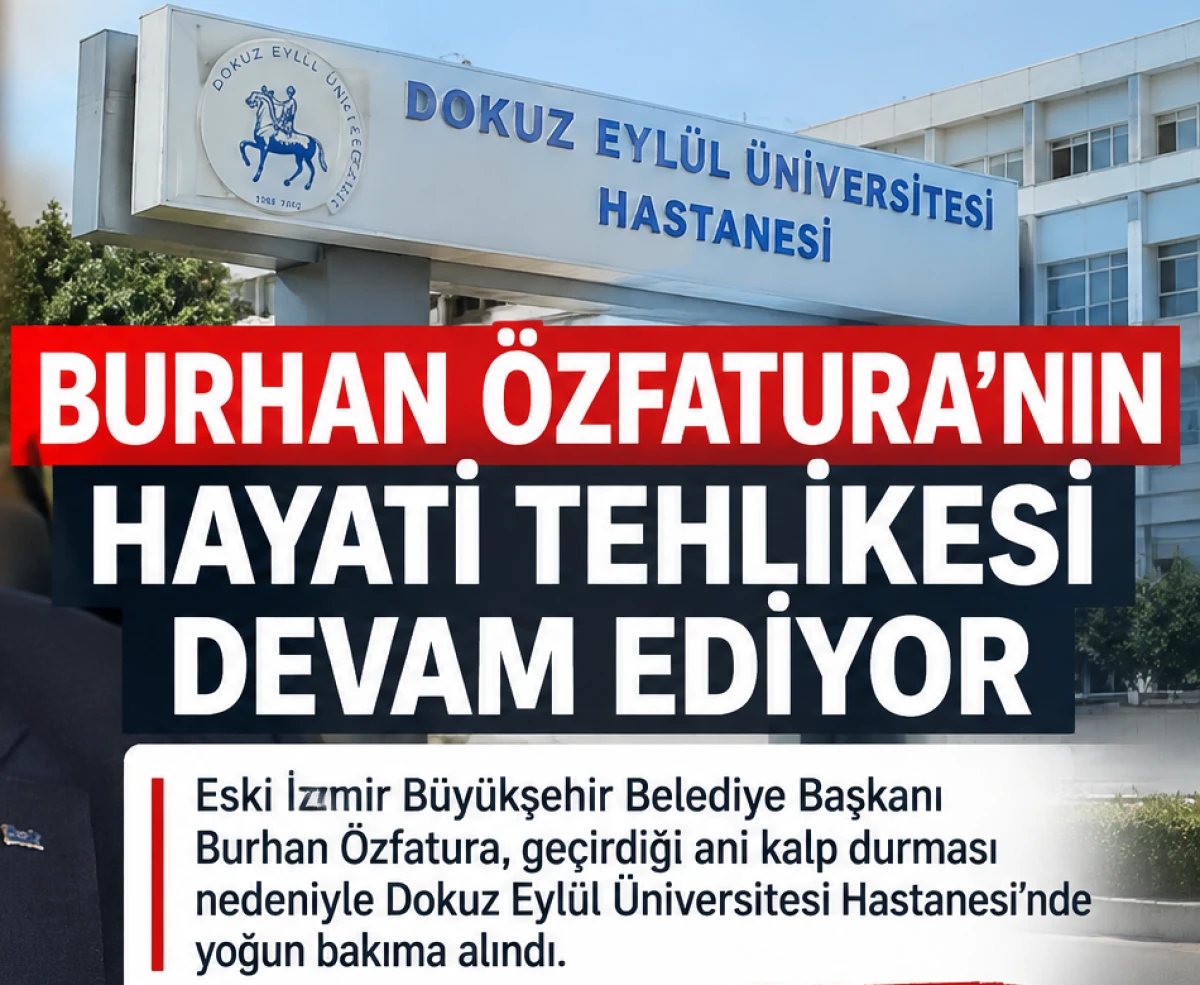 BURHAN &Ouml;ZFATURA&rsquo;NIN HAYATİ TEHLİKESİ DEVAM EDİYOR