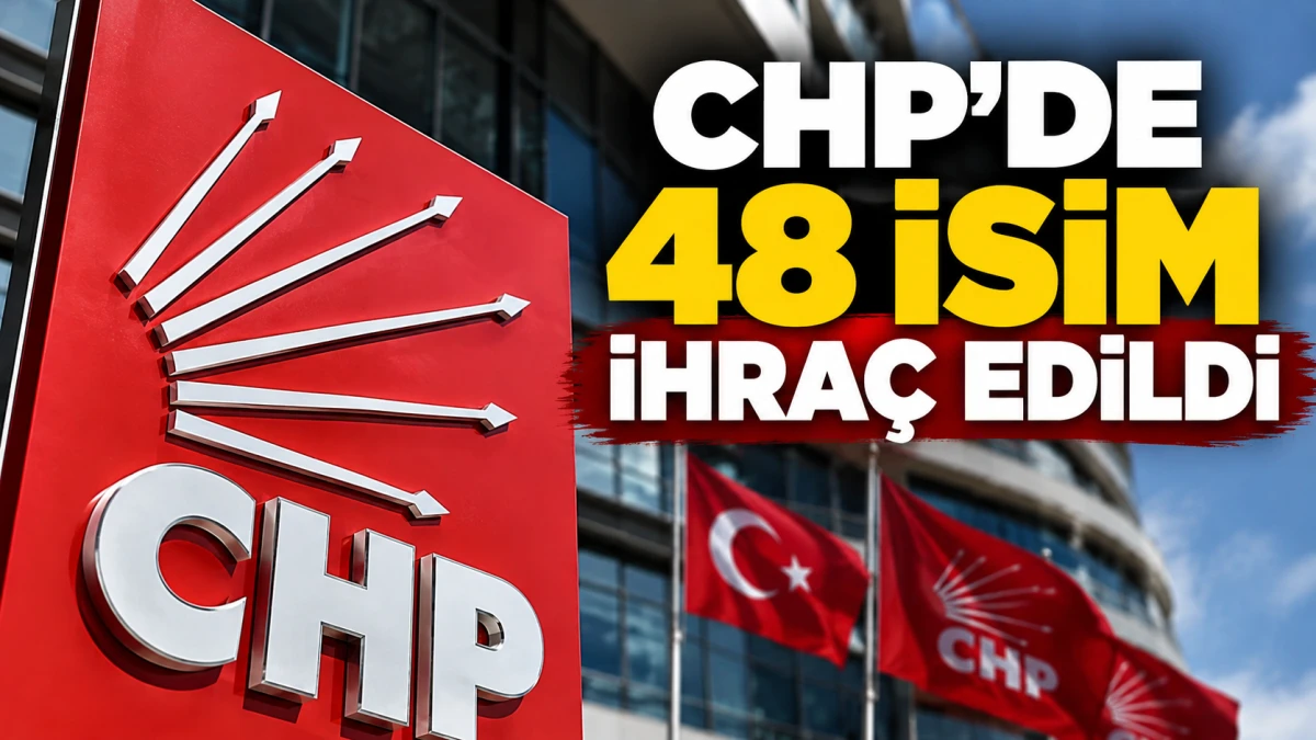 CHP'DE 48 İSİM İHRA&Ccedil; EDİLDİ: LİSTEDE TANINMIŞ SİYASET&Ccedil;İLER DE VAR
