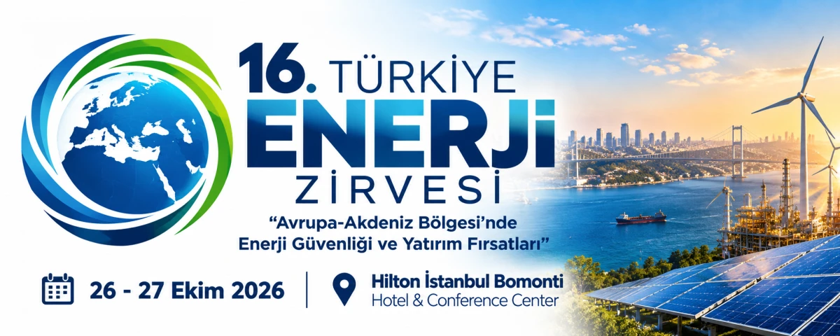 ENERJİ ZİRVESİ İSTANBUL&rsquo;DA TOPLANIYOR: G&Uuml;NDEM ENERJİ G&Uuml;VENLİĞİ