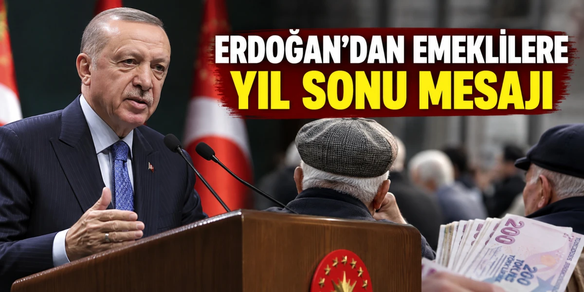 ERDOĞAN&rsquo;DAN EMEKLİLERE YIL SONU MESAJI