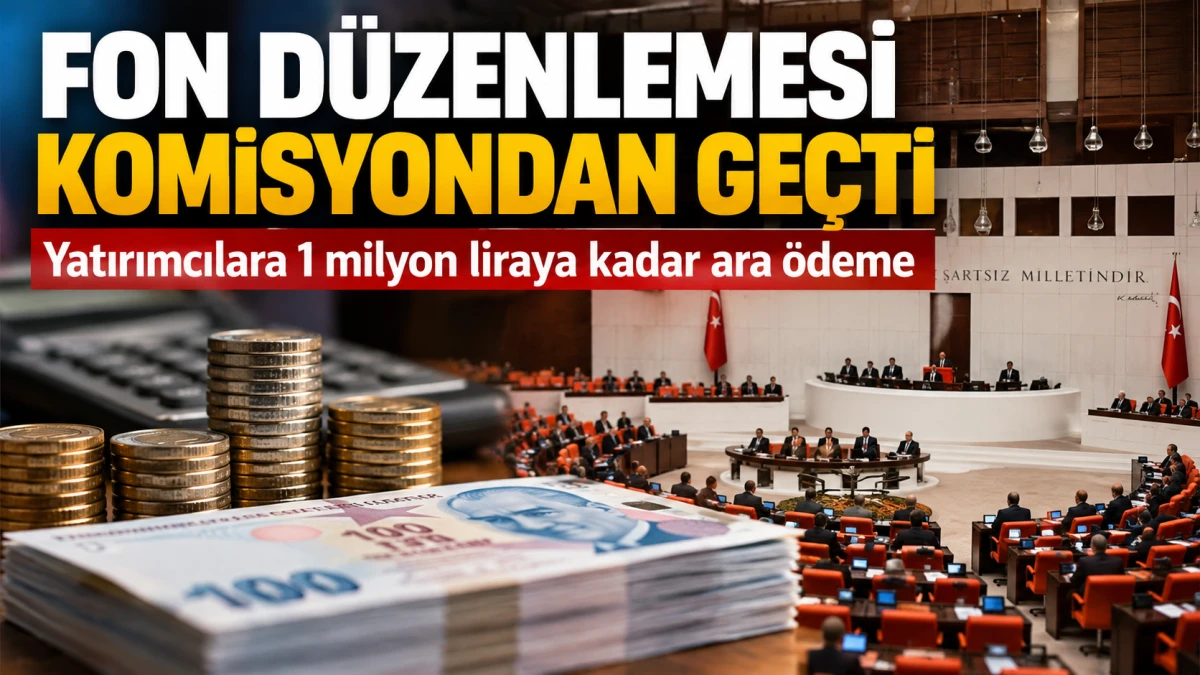 FON D&Uuml;ZENLEMESİ KOMİSYONDAN GE&Ccedil;Tİ