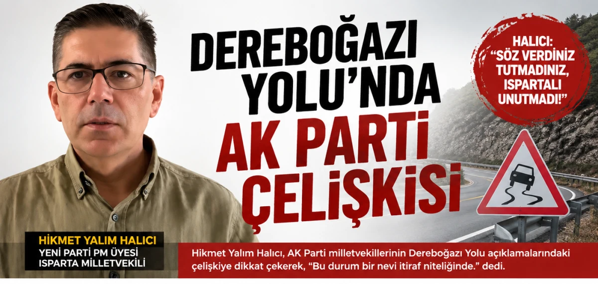 HALICI: &ldquo;DEREBOĞAZI YOLU&rsquo;NDA AK PARTİ&rsquo;NİN &Ccedil;ELİŞKİLERİ İTİRAF NİTELİĞİNDE&rdquo;