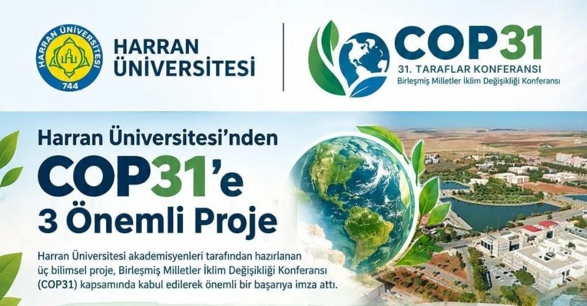 HARRAN &Uuml;NİVERSİTESİ&rsquo;NDEN ULUSLARARASI BİLİMSEL BAŞARI: &Uuml;&Ccedil; PROJE COP31&rsquo;DE SUNULACAK