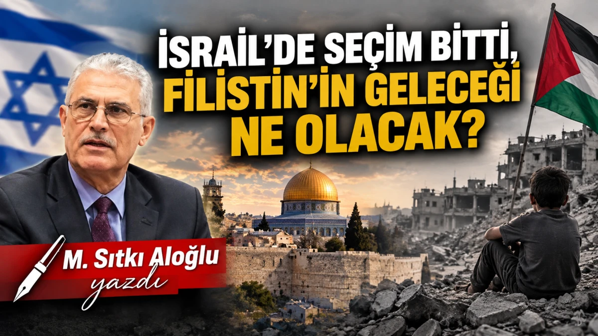 İSRAİL&rsquo;DE SE&Ccedil;İM BİTTİ, FİLİSTİN&rsquo;İN GELECEĞİ NE OLACAK?