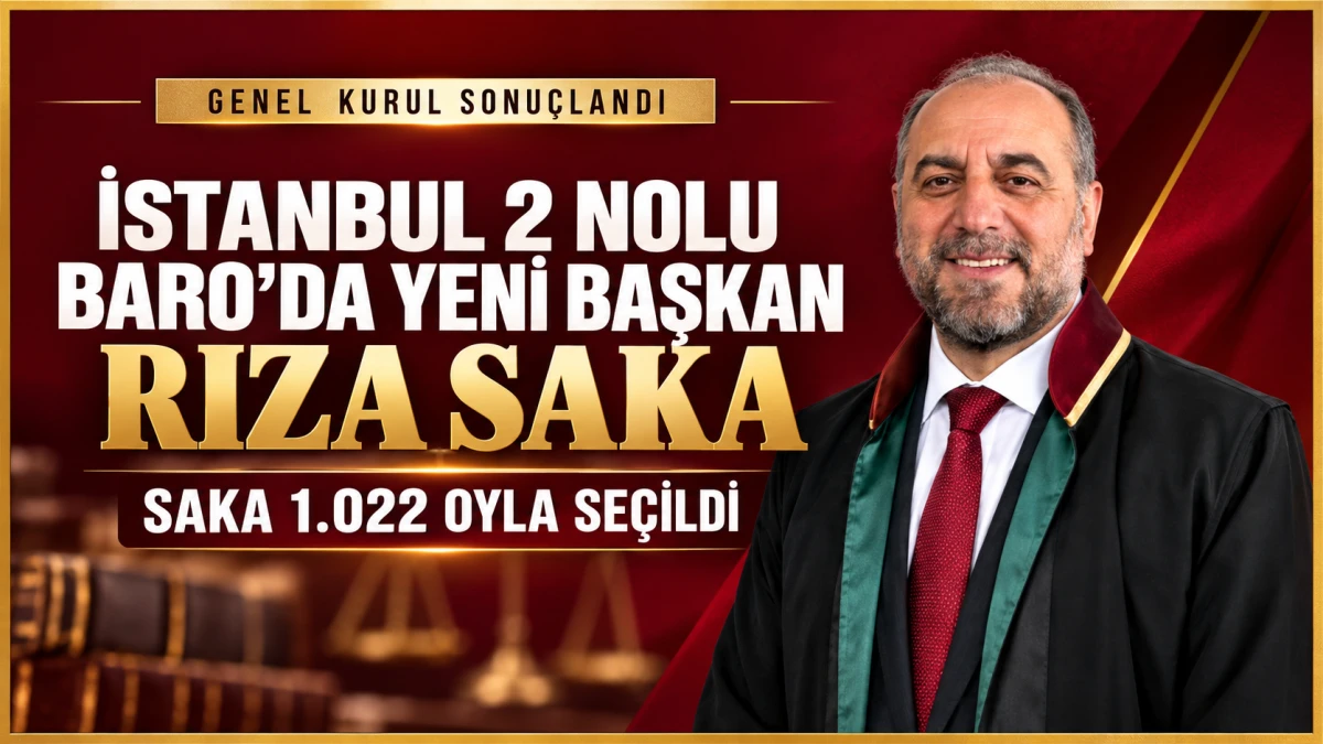 İSTANBUL 2 NOLU BARO&rsquo;DA YENİ BAŞKAN RIZA SAKA