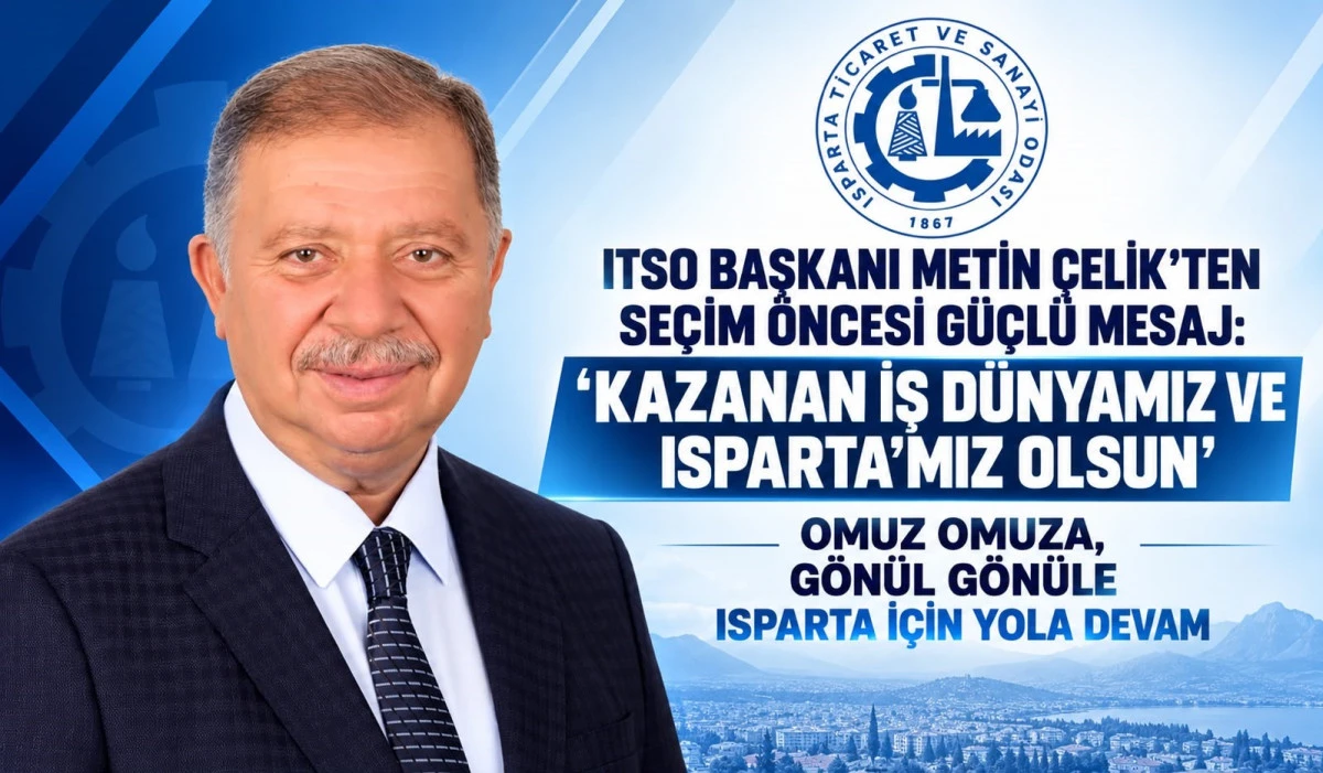 ITSO BAŞKANI METİN &Ccedil;ELİK: KAZANAN İŞ D&Uuml;NYAMIZ VE ISPARTA&rsquo;MIZ OLSUN
