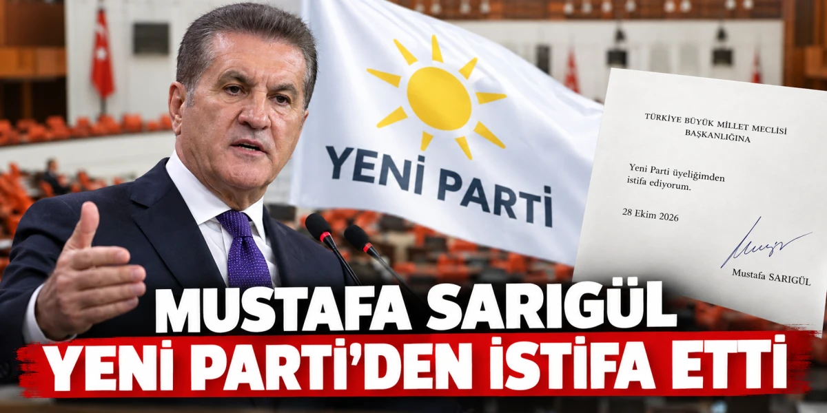 MUSTAFA SARIG&Uuml;L YENİ PARTİ&rsquo;DEN İSTİFA ETTİ