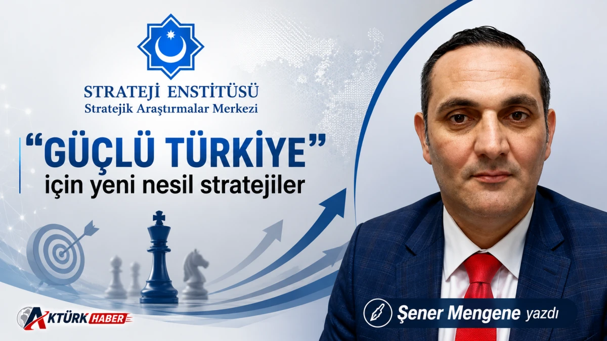 STRATEJİ ENSTİT&Uuml;S&Uuml;'NDEN &ldquo;G&Uuml;&Ccedil;L&Uuml; T&Uuml;RKİYE&rdquo; İ&Ccedil;İN YENİ NESİL STRATEJİLER