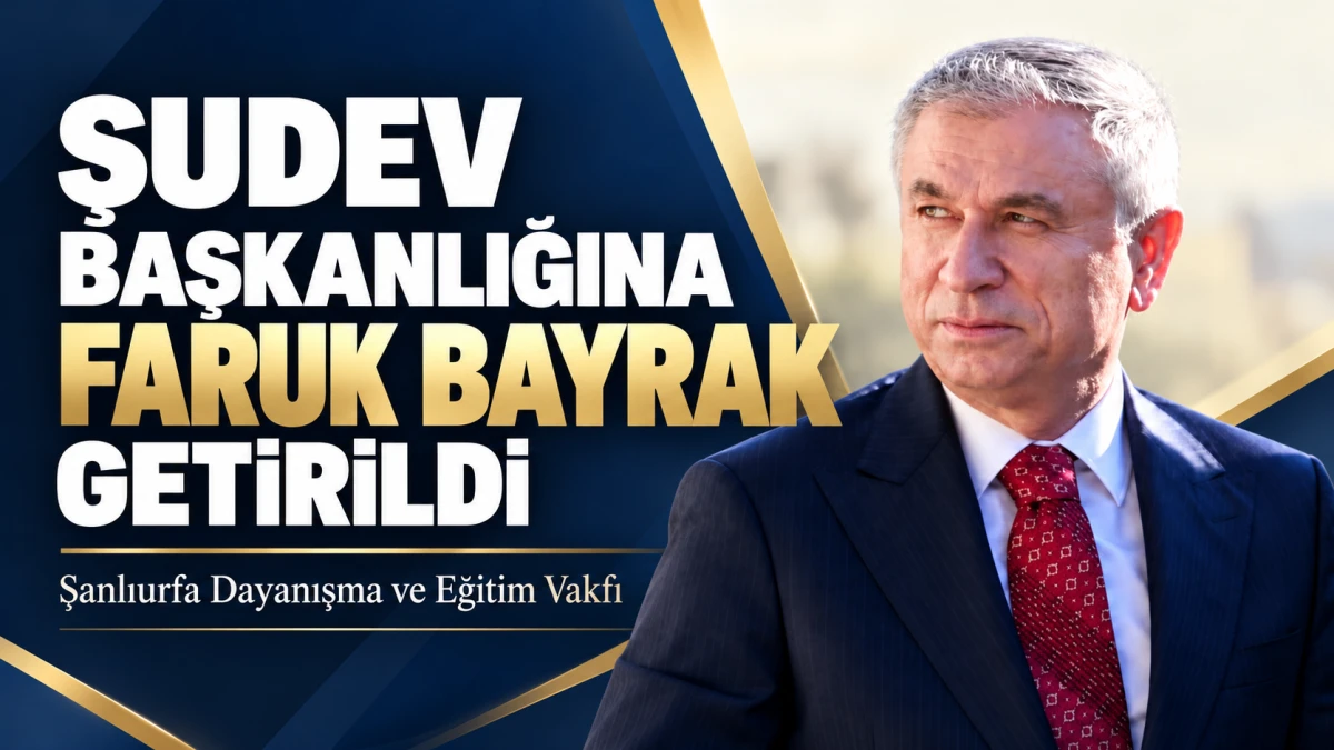 ŞUDEV BAŞKANLIĞINA FARUK BAYRAK GETİRİLDİ
