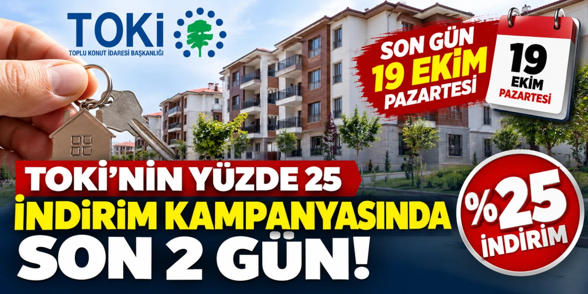 TOKİ&rsquo;NİN Y&Uuml;ZDE 25 İNDİRİM KAMPANYASINDA SON 2 G&Uuml;N!
