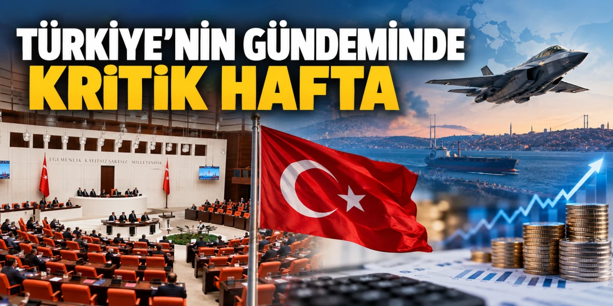 T&Uuml;RKİYE&rsquo;NİN G&Uuml;NDEMİNDE KRİTİK HAFTA: B&Uuml;T&Ccedil;E, SAVUNMA VE EKONOMİ