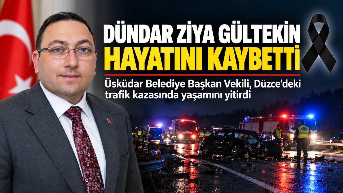 &Uuml;SK&Uuml;DAR BELEDİYE BAŞKAN VEKİLİ D&Uuml;NDAR ZİYA G&Uuml;LTEKİN KAZADA HAYATINI KAYBETTİ