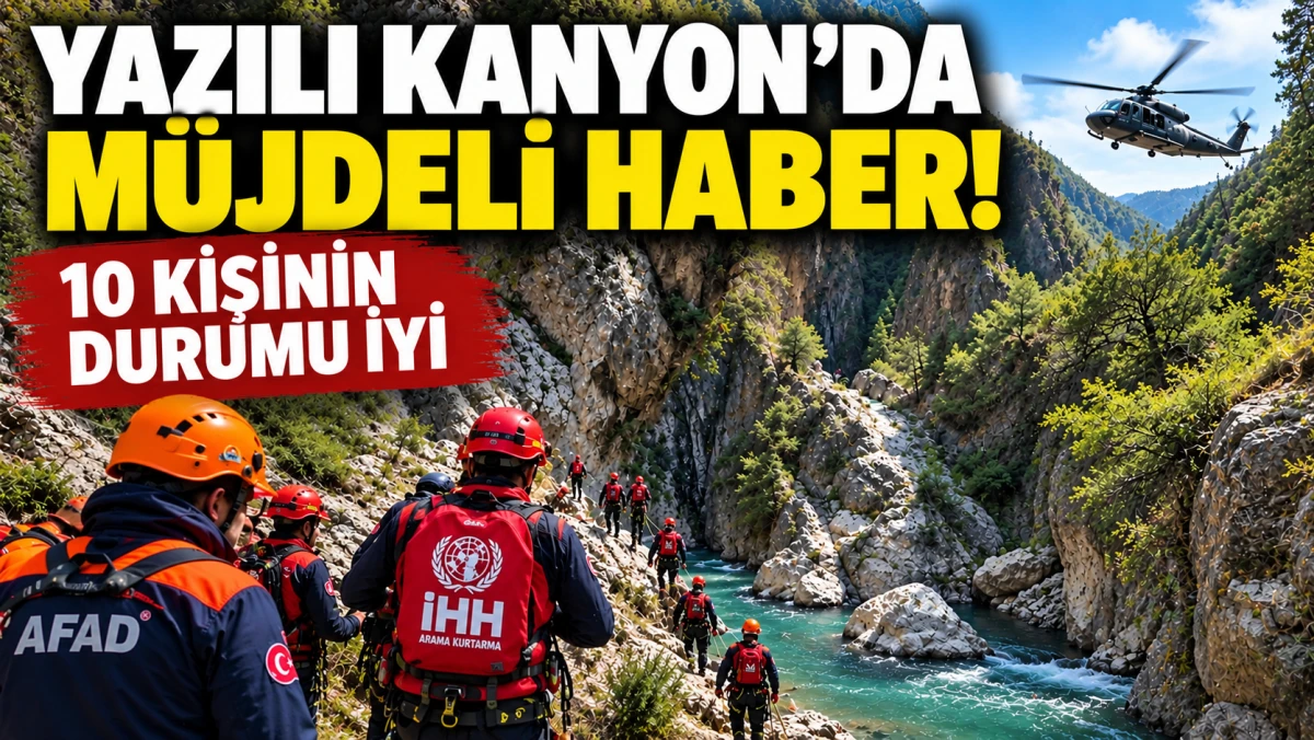 YAZILI KANYON&rsquo;DA M&Uuml;JDELİ HABER! 10 KİŞİNİN DURUMU İYİ